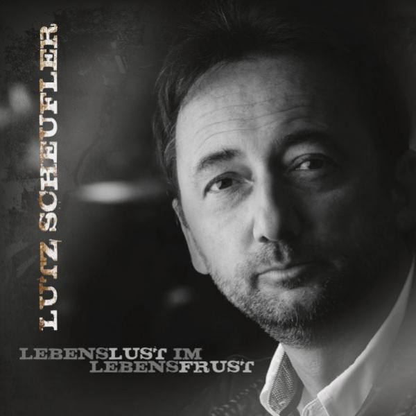 Lebenslust im Lebensfrust - Lutz Scheufler